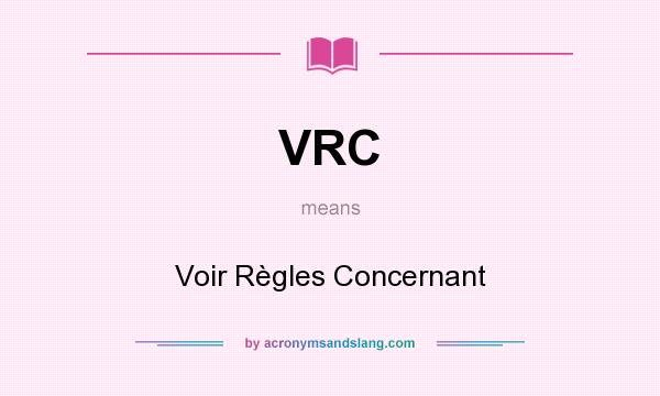 What does VRC mean? It stands for Voir Règles Concernant