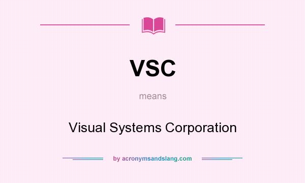 What does VSC mean? It stands for Visual Systems Corporation
