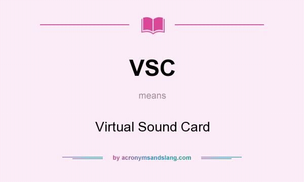 What does VSC mean? It stands for Virtual Sound Card