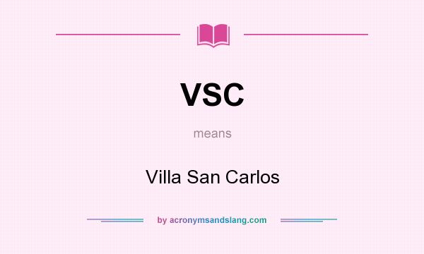 What does VSC mean? It stands for Villa San Carlos