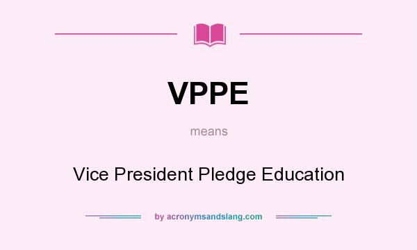 What does VPPE mean? It stands for Vice President Pledge Education