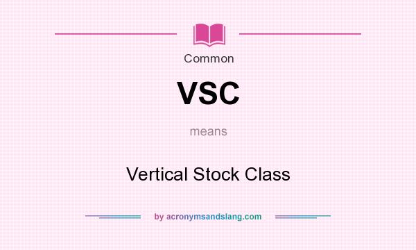 What does VSC mean? It stands for Vertical Stock Class