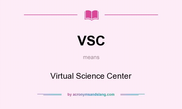 What does VSC mean? It stands for Virtual Science Center