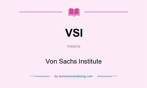 What does VSI mean? It stands for Von Sachs Institute