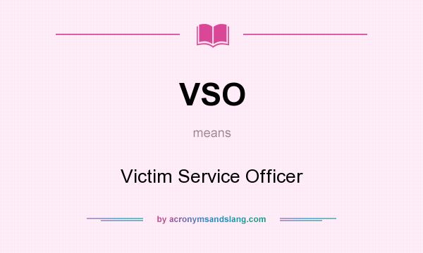 What does VSO mean? It stands for Victim Service Officer
