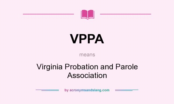 What does VPPA mean? It stands for Virginia Probation and Parole Association