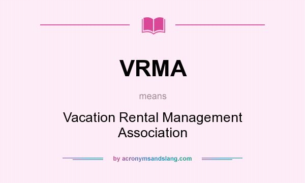 What does VRMA mean? It stands for Vacation Rental Management Association