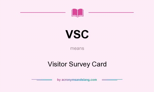 What does VSC mean? It stands for Visitor Survey Card