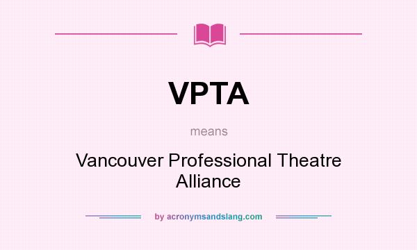 What does VPTA mean? It stands for Vancouver Professional Theatre Alliance