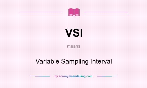 What does VSI mean? It stands for Variable Sampling Interval
