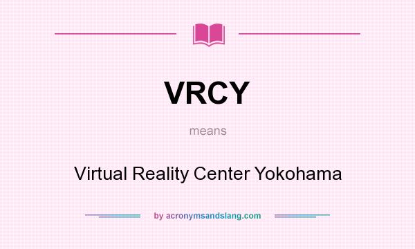What does VRCY mean? It stands for Virtual Reality Center Yokohama