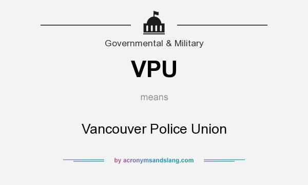 What does VPU mean? It stands for Vancouver Police Union