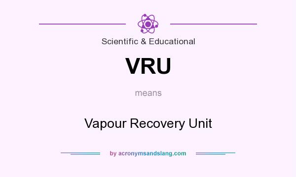 What does VRU mean? It stands for Vapour Recovery Unit