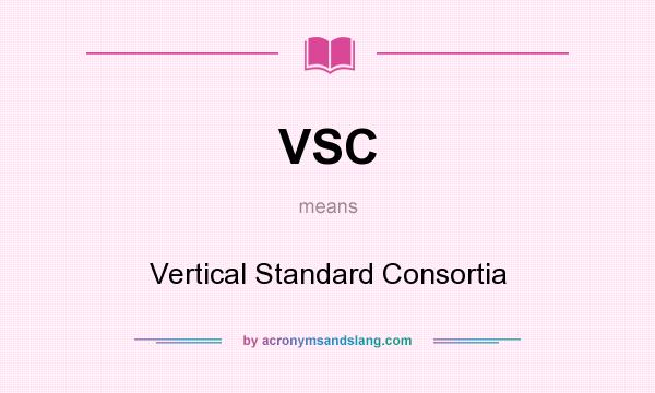 What does VSC mean? It stands for Vertical Standard Consortia