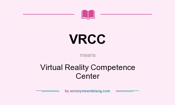 What does VRCC mean? It stands for Virtual Reality Competence Center