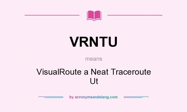 What does VRNTU mean? It stands for VisualRoute a Neat Traceroute Ut