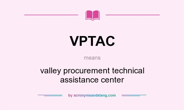 What does VPTAC mean? It stands for valley procurement technical assistance center