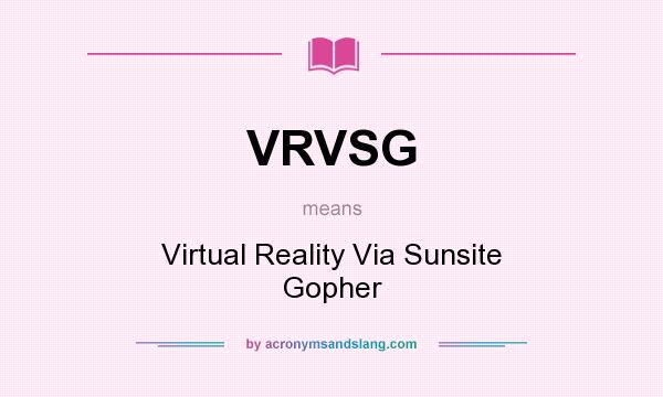What does VRVSG mean? It stands for Virtual Reality Via Sunsite Gopher