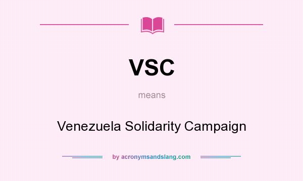 What does VSC mean? It stands for Venezuela Solidarity Campaign