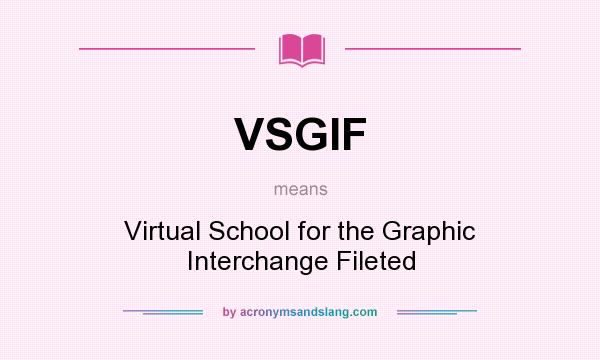 What does VSGIF mean? It stands for Virtual School for the Graphic Interchange Fileted