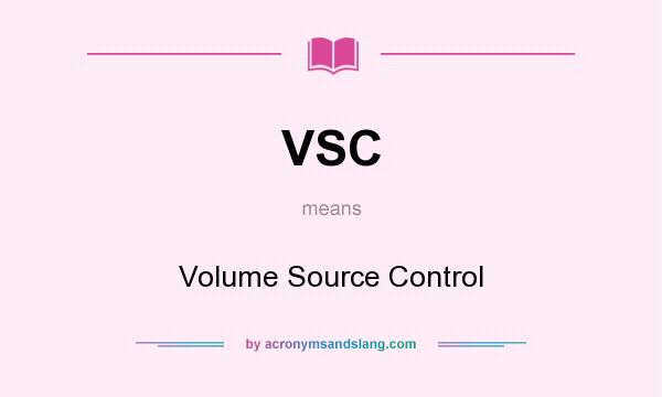 What does VSC mean? It stands for Volume Source Control