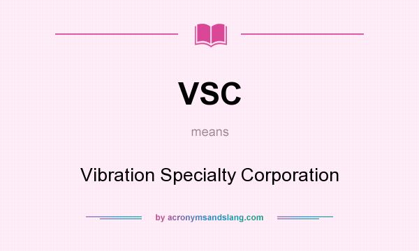 What does VSC mean? It stands for Vibration Specialty Corporation