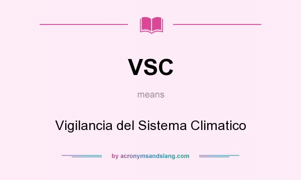 What does VSC mean? It stands for Vigilancia del Sistema Climatico