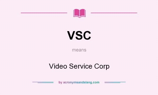 What does VSC mean? It stands for Video Service Corp