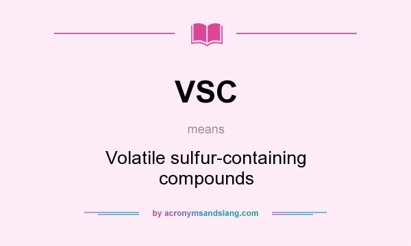 What does VSC mean? It stands for Volatile sulfur-containing compounds