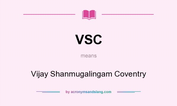 What does VSC mean? It stands for Vijay Shanmugalingam Coventry