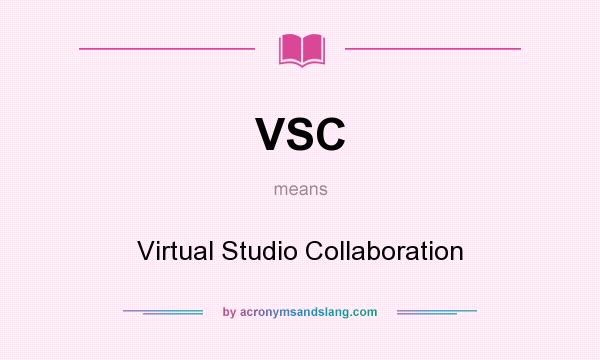 What does VSC mean? It stands for Virtual Studio Collaboration