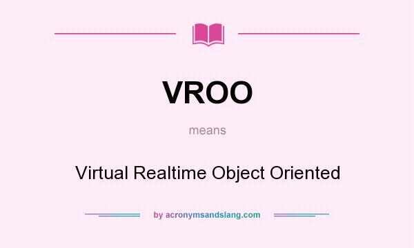 What does VROO mean? It stands for Virtual Realtime Object Oriented