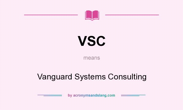 What does VSC mean? It stands for Vanguard Systems Consulting