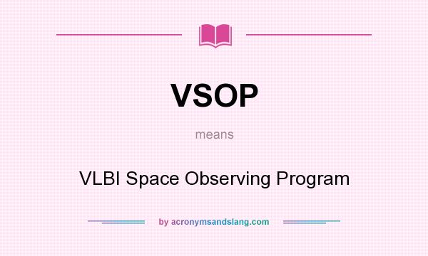What does VSOP mean? It stands for VLBI Space Observing Program