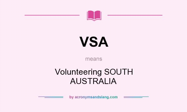 What does VSA mean? It stands for Volunteering SOUTH AUSTRALIA