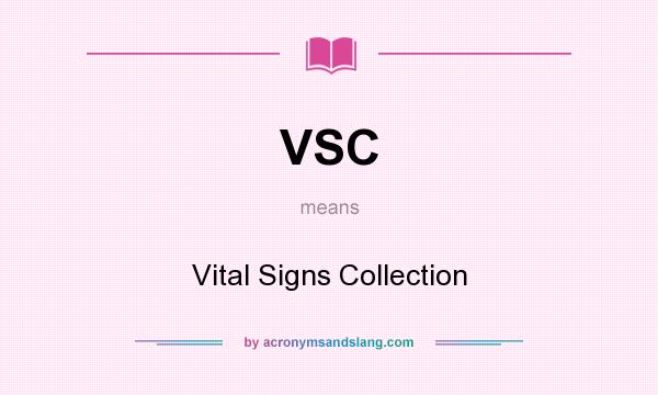 What does VSC mean? It stands for Vital Signs Collection