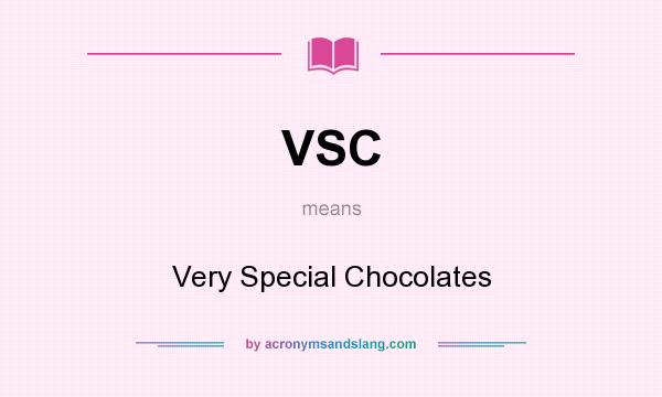What does VSC mean? It stands for Very Special Chocolates