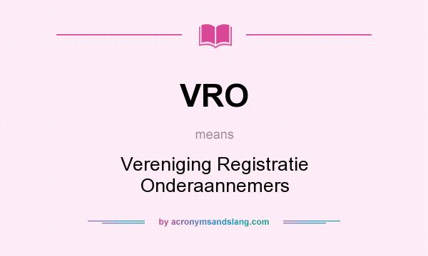 What does VRO mean? It stands for Vereniging Registratie Onderaannemers