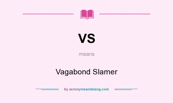 What does VS mean? It stands for Vagabond Slamer