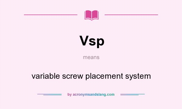 What does Vsp mean? It stands for variable screw placement system