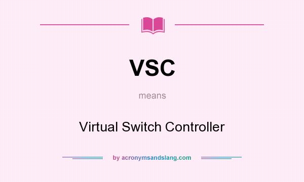 What does VSC mean? It stands for Virtual Switch Controller