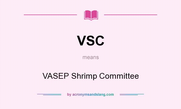 What does VSC mean? It stands for VASEP Shrimp Committee