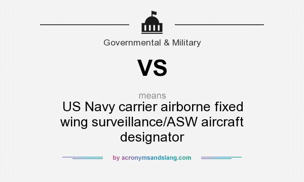 What does VS mean? It stands for US Navy carrier airborne fixed wing surveillance/ASW aircraft designator