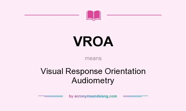 What does VROA mean? It stands for Visual Response Orientation Audiometry