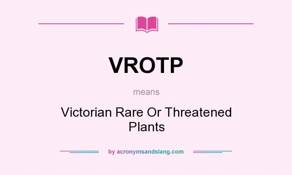 What does VROTP mean? It stands for Victorian Rare Or Threatened Plants