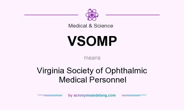 What does VSOMP mean? It stands for Virginia Society of Ophthalmic Medical Personnel