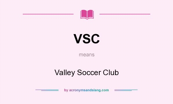 What does VSC mean? It stands for Valley Soccer Club