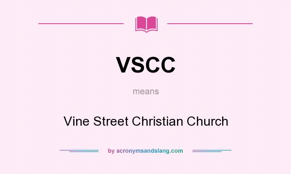 What does VSCC mean? It stands for Vine Street Christian Church