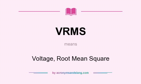 What does VRMS mean? It stands for Voltage, Root Mean Square