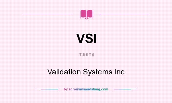 What does VSI mean? It stands for Validation Systems Inc